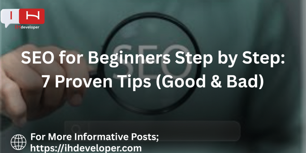 SEO for Beginners Step by Step: 7 Proven Tips (Good & Bad)